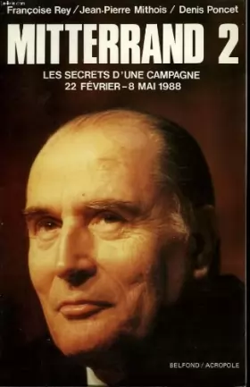 Couverture du produit · Mitterrand 2 : Les secrets d'une campagne, 22 février-8 mai 1988
