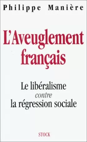 Couverture du produit · L'aveuglement français : Le libéralisme contre la régression sociale