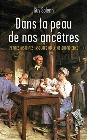 Couverture du produit · DANS LA PEAU DE NOS ANCETRES -PETITES HISTOIRES INSOLITES DE LAVIE QUOTIDIENNE