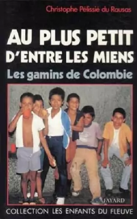 Couverture du produit · Au plus petit d'entre les miens : Les gamins de Colombie