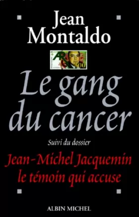 Couverture du produit · Le Gang Du Cancer Suivi Du Dossier Jean-Michel Jacquemin Le Témoin Qui Accuse