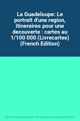 Couverture du produit · La Guadeloupe: Le portrait d'une region, itineraires pour une decouverte : cartes au 1/100 000 (Livrecartes) (French Edition)