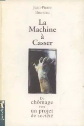 Couverture du produit · La machine à casser, du chômage vers un projet de société