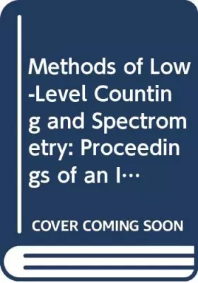 Couverture du produit · Methods of Low-Level Counting and Spectrometry: Proceedings of an International Symposium on Methods of Low-Level Counting and 