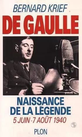 Couverture du produit · De Gaulle : Naissance de la légende, 5 juin-7 août 1940