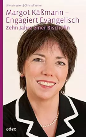 Couverture du produit · Margot Käßmann - Engagiert Evangelisch: Zehn Jahre einer Bischöfin