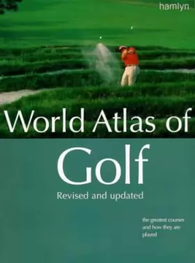 Couverture du produit · World Atlas of Golf: The greatest courses and how they are played