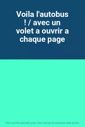 Couverture du produit · Voila l'autobus ! / avec un volet a ouvrir a chaque page