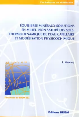 Couverture du produit · Equilibre minéraux-solutions en milieu non saturé des sols: Thermodynamique de l'eau capillaire et modélisation physiochimique