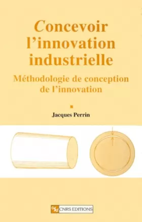 Couverture du produit · Concevoir l'innovation industrielle : Méthodologie de conception de l'innovation