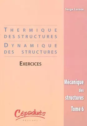 Couverture du produit · Mécanique des structures : Tome 6, Thermique & dynamiques des structures : exercices
