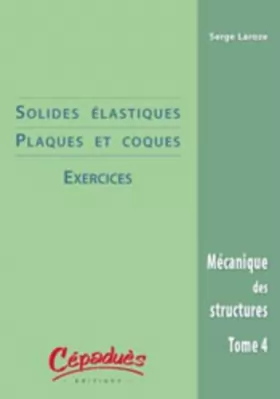 Couverture du produit · Mécanique des structures : Tome 4, Solides élastiques & coques : exercices