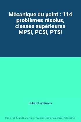 Couverture du produit · Mécanique du point : 114 problèmes résolus, classes supérieures MPSI, PCSI, PTSI