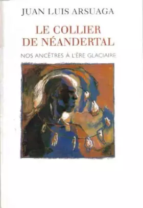 Couverture du produit · Le collier de Néandertal : Nos ancêtres à l'ère glaciaire