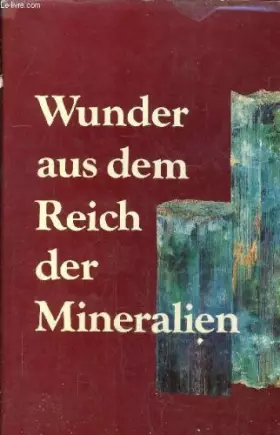 Couverture du produit · LE MONDE MERVEILLEUX DES MINERAUX - WONDERS OF MINERAL WORLD - WUNDER AUS DEM REICH DER MINERALIEN.
