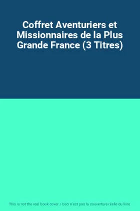 Couverture du produit · Coffret Aventuriers et Missionnaires de la Plus Grande France (3 Titres)