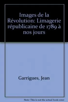 Couverture du produit · Images de la revolution : l'imagerie republicaine de 1789 a nos jours...