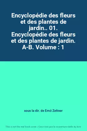 Couverture du produit · Encyclopédie des fleurs et des plantes de jardin.. 01. Encyclopédie des fleurs et des plantes de jardin. A-B. Volume : 1