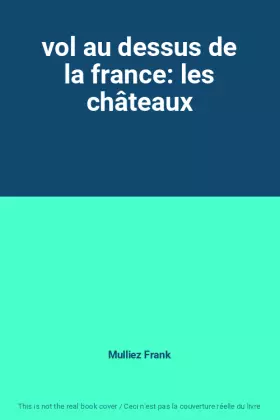 Couverture du produit · vol au dessus de la france: les châteaux