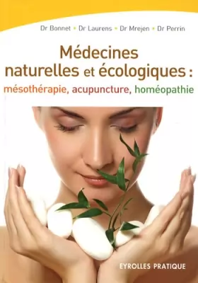 Couverture du produit · Les médecines naturelles et écologiques : Mésothérapie - Acupuncture - Homéopathie