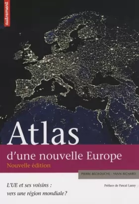 Couverture du produit · Atlas d'une nouvelle Europe : L'UE et ses voisins : vers une région mondiale ?