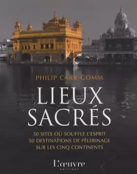 Couverture du produit · Lieux sacrés: 50 sites où souffle l'esprit, 50 destinations de pèlerinage sur les cinq continents