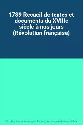 Couverture du produit · 1789 Recueil de textes et documents du XVIIIe siècle à nos jours (Révolution française)