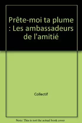 Couverture du produit · Prête-moi ta plume : Les ambassadeurs de l'amitié