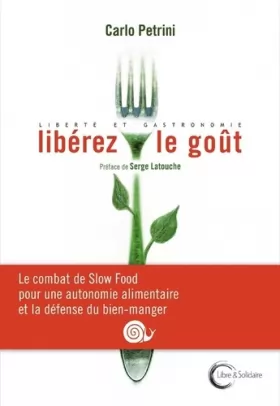 Couverture du produit · Libérez le goût !: Le combat de Slow Food pour une autonomie alimentaire et gastronomique