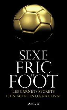 Couverture du produit · Sexe, fric et foot: Les carnets secrets d'un agent international