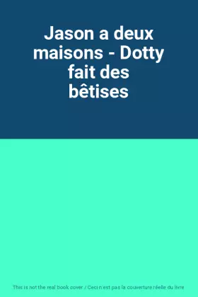 Couverture du produit · Jason a deux maisons - Dotty fait des bêtises