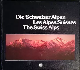 Couverture du produit · Die Schweizer Alpen, Les Alpes Suisses, The Swiss Alps