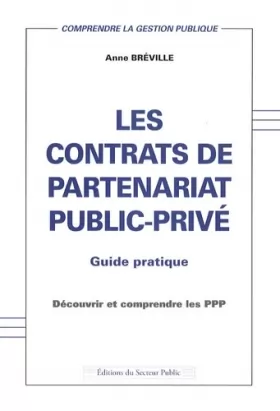 Couverture du produit · Les contrats de partenariat public-privé : Guide pratique - Découvrir et comprendre les PPP