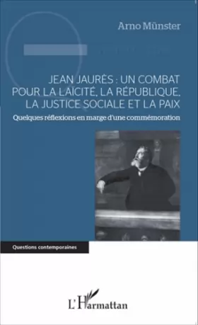 Couverture du produit · Jean Jaurès : un combat pour la laïcité, la République, la justice sociale et la paix: Quelques réflexions en marge d'une commé