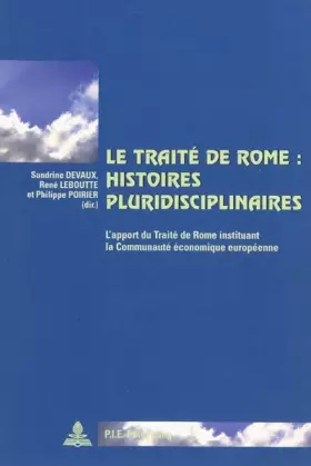 Couverture du produit · Le Traité de Rome : histoires pluridisciplinaires: L'apport du Traité de Rome instituant la Communauté économique européenne