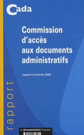 Couverture du produit · Commission d'accès aux documents administratifs : Rapport d'activité 2006