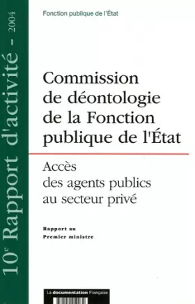 Couverture du produit · Rapport au Premier Ministre, 10e rapport d'activi : Commission de déontologie de la Fonction publique de l'Etat, instituée par 
