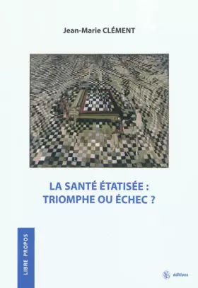 Couverture du produit · La santé étatisée : triomphe ou échec ?