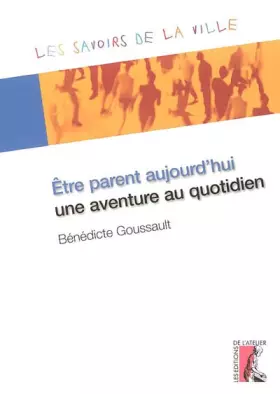 Couverture du produit · Etre parent aujourd'hui, une aventure au quotidien