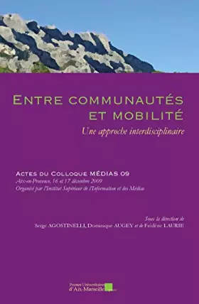 Couverture du produit · Entre communautés et mobilité : une approche interdisciplinaire : actes du colloque Médias 09, Aix-en-Provence, 16 et 17 décemb
