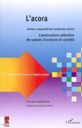 Couverture du produit · L'acora, atelier coopératif de recherche action: Construction collective de savoirs d'acteurs en société