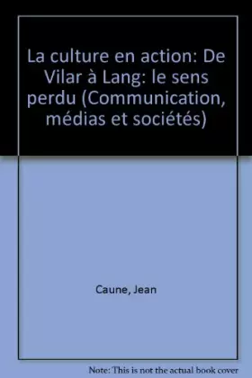 Couverture du produit · La culture en action : De Vilar à Lang, le sens perdu