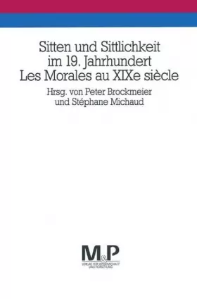 Couverture du produit · Sitten und Sittlichkeit im 19. Jahrhundert  Les morales au XIXe siècle.