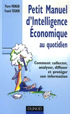 Couverture du produit · Petit Manuel d'Intelligence Economique au quotidien : Comment collecter, analyser, diffuser et protéger son information