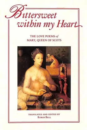 Couverture du produit · Bittersweet Within My Heart: The Love Poems of Mary, Queen of Scots