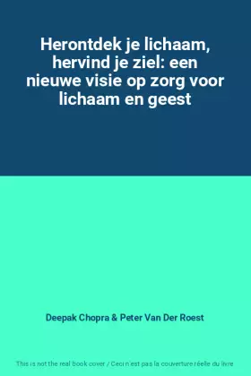 Couverture du produit · Herontdek je lichaam, hervind je ziel: een nieuwe visie op zorg voor lichaam en geest