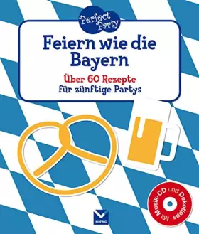 Couverture du produit · Perfect Party-Feiern wie die Bayern: Über 60 Rezepte für zünftige Partys