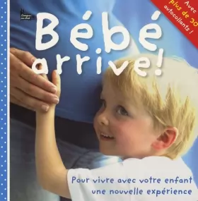 Couverture du produit · Bébé arrive ! : Pour vivre avec votre enfant une nouvelle expérience