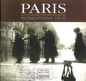 Couverture du produit · Paris, inondations 1910 : Collection José Grisel (édition bilingue français-anglais)