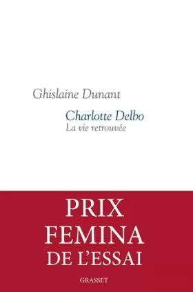 Couverture du produit · Charlotte Delbo : La vie retrouvée - Prix Femina Essai 2016